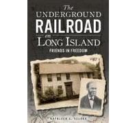 The Underground Railroad On Long Island: Friends In Freedom