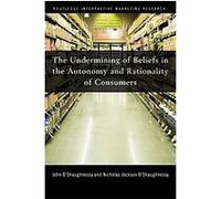 The Undermining of Beliefs in the Autonomy and Rationality of Consumers John O'Shaughnessy, Nicholas Jackson O'Shaughnessy (Auteur)