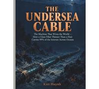 The Undersea Cable: The Machine That Wires the World