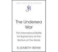 The Undersea War: The International Battle for Supremacy at the Bottom of the World