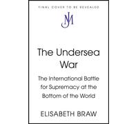 The Undersea War The International Battle for Supremacy at the Bottom of the World - Elisabeth Braw - John Murray - ebook (ePub) - Livre