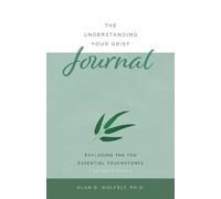 The Understanding Your Grief Journal: Exploring the Ten Essential Touchstones