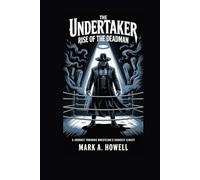 The Undertaker: Rise of the Deadman: A Journey Through Wrestling's Darkest Legacy