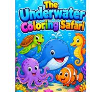 The Underwater Coloring Safari: An Adult Coloring Book Featuring Intricate Ocean Animals, Relaxing Coral Reefs, and Mindful Sea Life Designs for Stress Relief and Creative Art Therapy