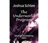The Underworld Program: Dream of the Dreaming Dawn