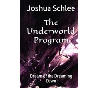 The Underworld Program: Dream of the Dreaming Dawn