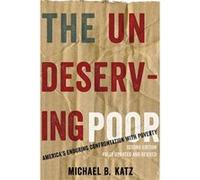The Undeserving Poor by Katz Michael B. Walter H. Annenberg Professor of History and a Research Associate in the Population Studies Center Walter H. Annen Michael B Katz (Auteur)