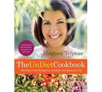 The UnDiet Cookbook 130 GlutenFree Recipes for a Healthy and Awesome Life PlantBased Meals with Options for Any Diet by Meghan Telpner Meghan Telpner (Auteur)