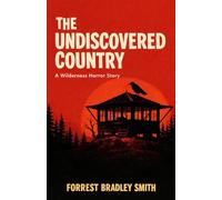 The Undiscovered Country: A Wilderness Horror Story