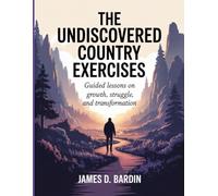 The Undiscovered Country Exercises: Guided Lessons on Growth, Struggle, and Transformation