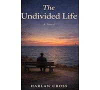 The Undivided Life: A Novel