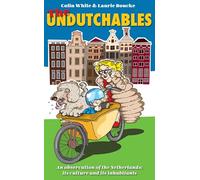 The Undutchables: An Observation of the Netherlands, Its Culture and Its Inhabitants