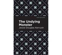 The Undying Monster by Jessie Douglas Kerruish Jessie Douglas Kerruish (Auteur)