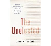 The Unelected by James R. Copland James R. Copland (Auteur)