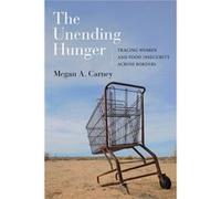 The Unending Hunger: Tracing Women And Food Insecurity Across Borders (Paperback) Megan A Carney, (Auteur)