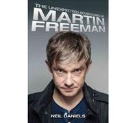 The Unexpected Adventures of Martin Freeman Neil Daniels (Auteur)