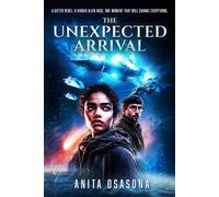 The Unexpected Arrival A Gifted Rebel. A Hidden Alien Race. One Moment That Will Change Everything. - Anita Osasona - Auto-Édition - ebook (ePub) - Livre