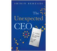 The Unexpected CEO My Journey from Gas Station Cashier to Billion-Dollar CEO - Shirin Behzadi - Matt Holt Books - ebook (ePub) - Livre