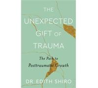 The Unexpected Gift Of Trauma