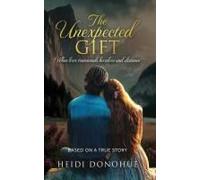 The Unexpected Gift: When Love Transcends Borders And Distance Paperback Book By Heidi Donohue