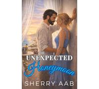 The Unexpected Honeymoon: A Sweet Enemies-to-Lovers Romance with Forced Proximity, Fake Honeymoon, and Only One Bed in a Sun-Drenched French Getaway