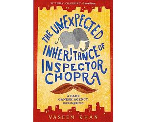 The Unexpected Inheritance of Inspector Chopra: The warm and witty cosy crime series from the acclaimed author of the Malabar House novels