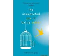 The Unexpected Joy Of Being Sober