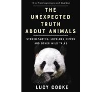 The Unexpected Truth About Animals: Stoned Sloths, Lovelorn Hippos and Other Wild Tales