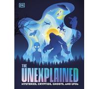 The Unexplained: Mysteries, Cryptids, Ghosts, and UFOs