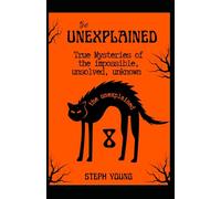The UNEXPLAINED: True Mysteries of the Impossible, Unsolved, Unknown