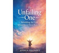The Unfailing One - Beholding the God Whose Mercy Never Runs Dry