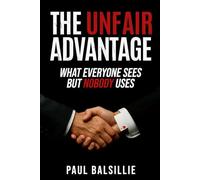 The Unfair Advantage: What Everyone Sees But Nobody Uses