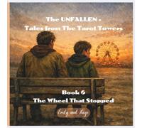 The UNFALLEN - Tales from The Tarot Towers - Book 6: The Wheel That Stopped