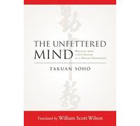 The Unfettered Mind: Writings from a Zen Master to a Master Swordsman