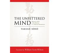 [[The Unfettered Mind: Writings from a Zen Master to a Master Swordsman]] [By: Takuan Soho] [September, 2012]