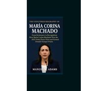 THE UNFILTERED BIOGRAPHY OF MARIA CORINA MACHADO: From Resistance to Recognition: How María Corina Machado Won the 2025 Nobel Peace Prize and Earned Donald Trump’s Praise