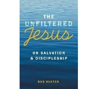The Unfiltered Jesus On Salvation & Discipleship