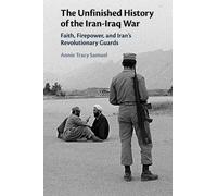 The Unfinished History of the Iran-Iraq War