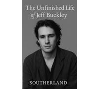 The Unfinished Life of Jeff Buckley: A Story of Sound, Sorrow, and the Search for a Self That Could Stay