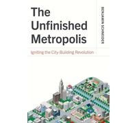 The Unfinished Metropolis Igniting the City-Building Revolution - Benjamin Schneider - Island Press - ebook (ePub) - Livre
