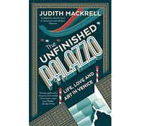 The Unfinished Palazzo: Life, Love and Art in Venice