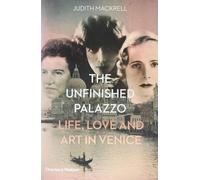 The Unfinished Palazzo: Life, Love and Art in Venice: the Stories of Luisa Casati, Doris Castlerosse and Peggy Guggenheim