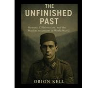 The Unfinished Past: Memory, Collaboration, and the Muslim Volunteers of World War II