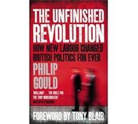 The Unfinished Revolution: How New Labour Changed British Politics Forever (Paperback) Philip Gould, (Auteur)