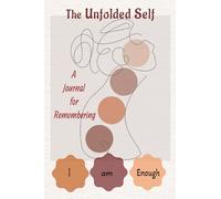The Unfolded Self: A Journey to enoughness: Gentle Prompts and Peaceful Pages to Remember Who You Are