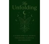The Unfolding: A Guided Spiritual Journal for Healing, Clarity & Self Discovery
