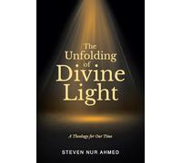 The Unfolding of Divine Light: A Theology for Our Time