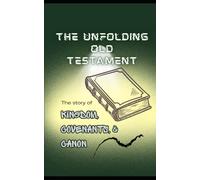 The Unfolding Old Testament: The Story of Kingdom, Covenants, and Canon
