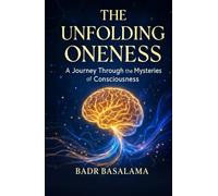 The Unfolding Oneness: A Journey Through the Mysteries of Consciousness