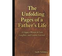 The Unfolding Pages Of a Fathers Life , A Legacy Woven in Love, Laughter and Lessons Learnt: A Guided Journal for Fathers to Share Their Stories